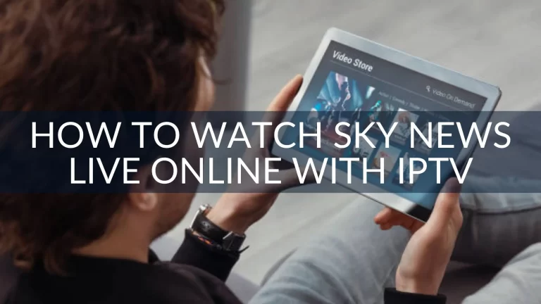 How to Watch Sky News Live Online with IPTV