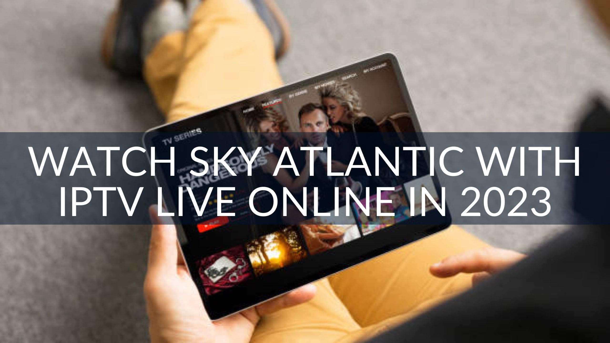 Watch Sky Atlantic With IPTV Live Online in 2023
