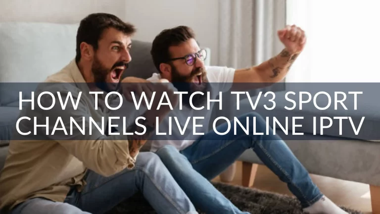 How to Watch TV3 Sport Channels Live Online with IPTV