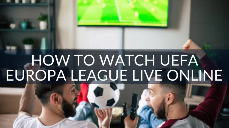 How to Watch UEFA Europa League Live Online with IPTV