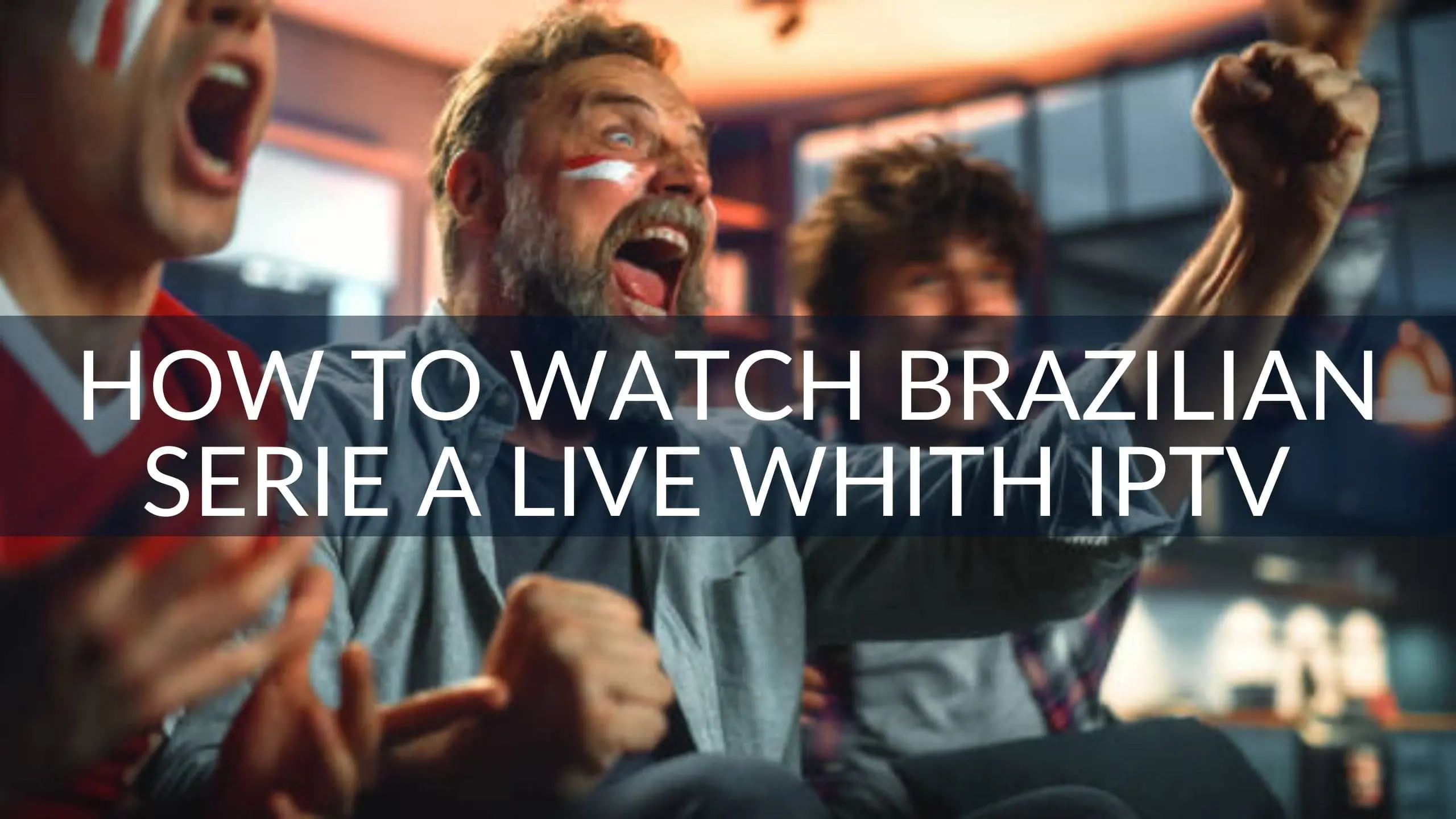 How to Watch Brazilian Serie A live Anywhere With IPTV