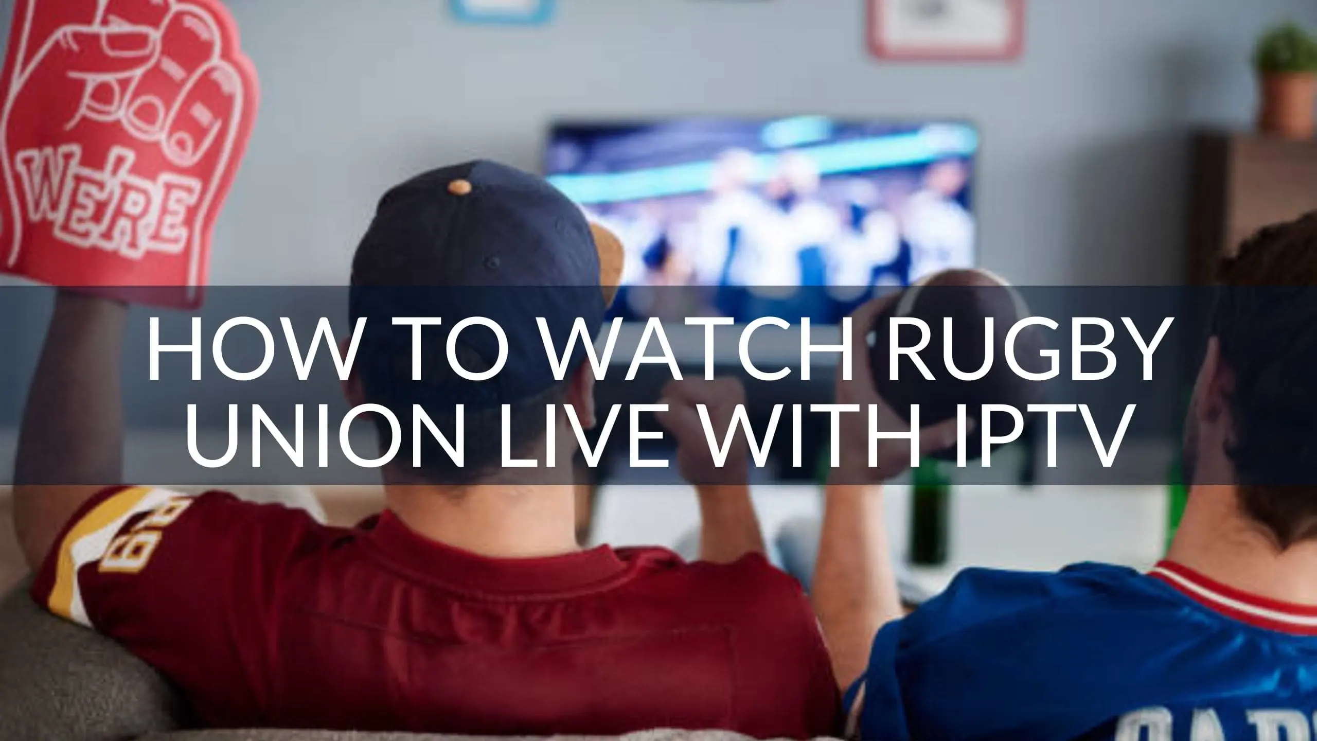 How to Watch Rugby Union Live Online with IPTV