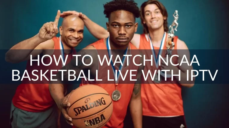 How to Watch NCAA Basketball Live with IPTV