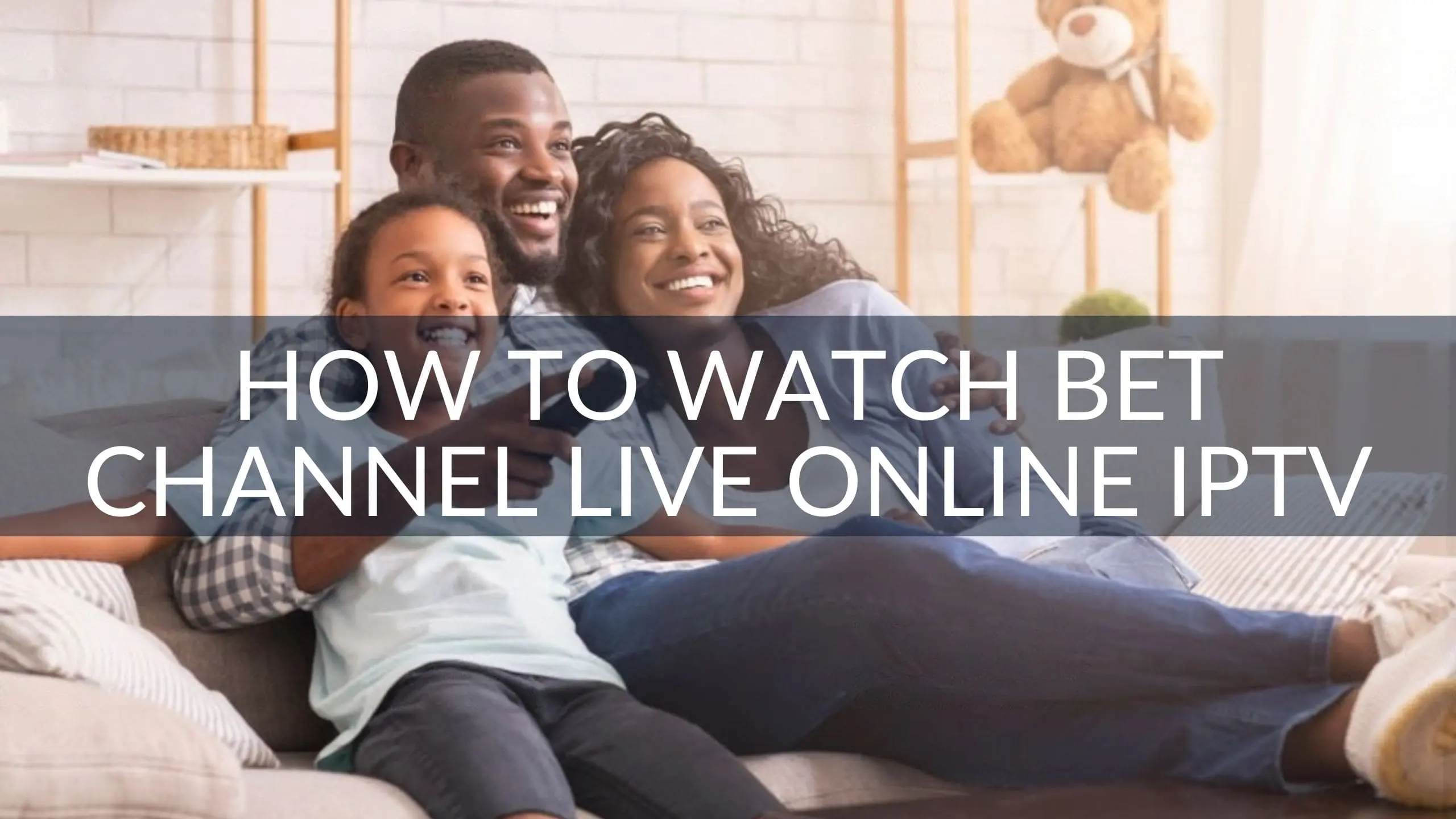 How to Watch BET Channel Live Online with IPTV